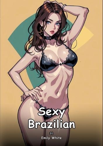 Sexy Brazilian. 31: Collection of Adult and Erotic Manga Stories with Nude Pictures