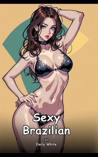 Sexy Brazilian. 31: Collection of Adult and Erotic Manga Stories with Nude Pictures