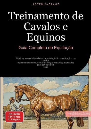 Treinamento de Cavalos e Equinos: Guia Completo de Equitação: Técnicas essenciais de botas de equitação à comunicação com cavalos: treinamento no solo, clicker training e exercícios avançados para saúde e bem-estar