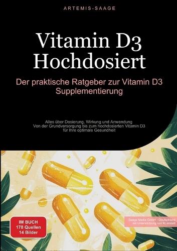 Vitamin D3 Hochdosiert: Der praktische Ratgeber zur Vitamin D3 Supplementierung: Alles über Dosierung, Wirkung und Anwendung - Von der Grundversorgung bis zum hochdosierten Vitamin D3 für Ihre optimale Gesundheit