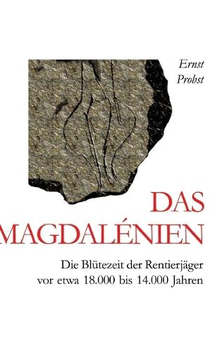 Das Magdalénien: Die Blütezeit der Rentierjäger vor etwa 18.000 bis 14.000 Jahren