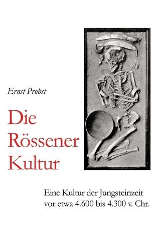 Die Rössener Kultur: Eine Kultur der Jungsteinzeit vor etwa 4.600 bis 4.300 v. Chr.