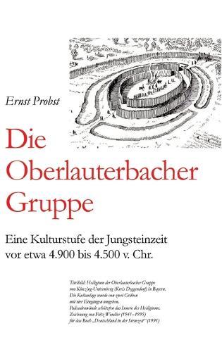 Die Oberlauterbacher Gruppe: Eine Kulturstufe der Jungsteinzeit vor etwa 4.900 bis 4.500 v. Chr.