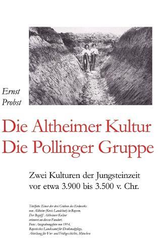 Die Altheimer Kultur / Die Pollinger Gruppe: Zwei Kulturen der Jungsteinzeit vor etwa 3.900 bis 3.500 v. Chr.