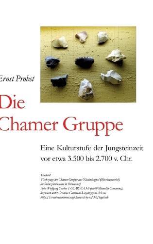 Die Chamer Gruppe: Eine Kulturstufe der Jungsteinzeit vor etwa 3.500 bis 2.700 v. Chr.