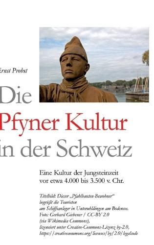 Die Pfyner Kultur in der Schweiz: Eine Kultur der Jungsteinzeit vor etwa 4.000 bis 3.500 v. Chr.