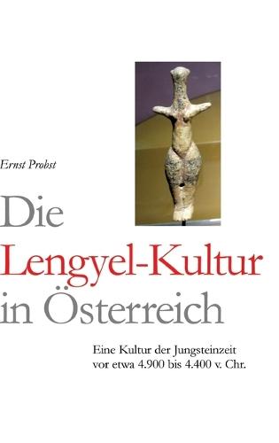 Die Lengyel-Kultur: Eine Kultur der Jungsteinzeit vor etwa 4.900 bis 4.400 v. Chr.