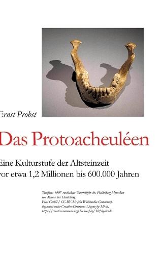 Das Protoacheuléen: Eine Kulturstufe der Altsteinzeit vor etwa 1,2 Millionen bis 600.000 Jahren