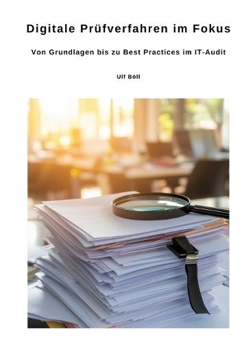 Digitale Prüfverfahren im Fokus: Von Grundlagen bis zu Best Practices im IT-Audit