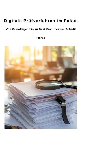 Digitale Prüfverfahren im Fokus: Von Grundlagen bis zu Best Practices im IT-Audit