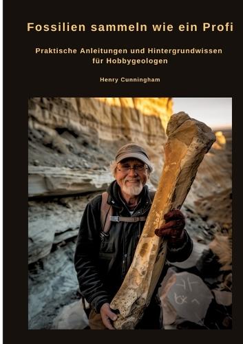 Fossilien sammeln wie ein Profi: Praktische Anleitungen und Hintergrundwissen für Hobbygeologen