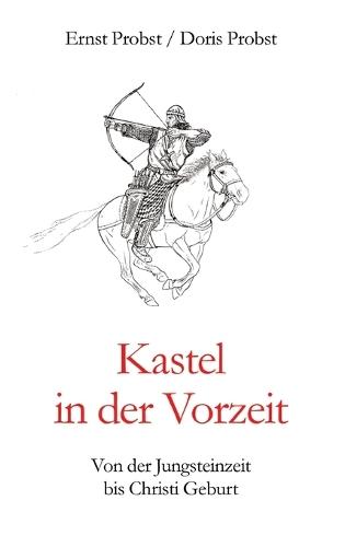 Kastel in der Vorzeit: Von der Jungsteinzeit bis Christi Geburt