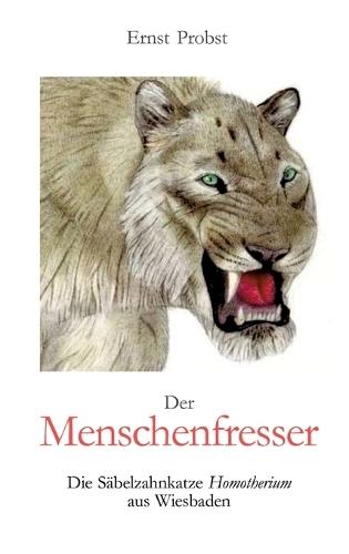 Der Menschenfresser: Die Säbelzahnkatze Homotherium aus Wiesbaden