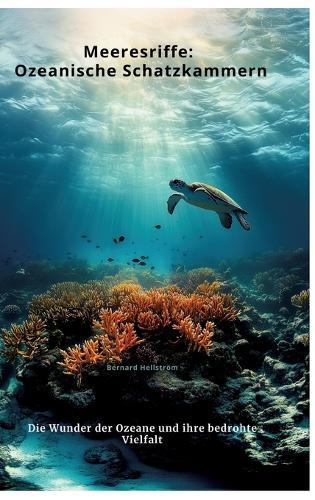 Meeresriffe: Ozeanische Schatzkammern: Die Wunder der Ozeane und ihre bedrohte Vielfalt