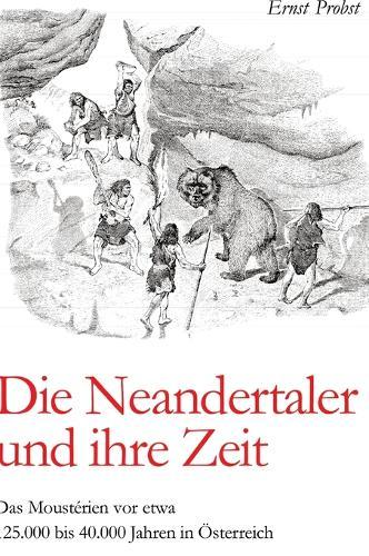 Die Neandertaler und ihre Zeit: Das Moustérien vor etwa 125.000 bis 40.000 Jahren