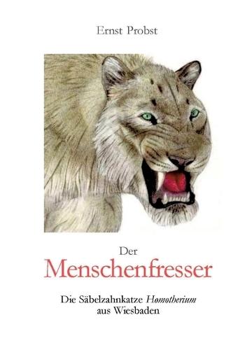 Der Menschenfresser: Die Säbelzahnkatze Homotherium aus Wiesbaden