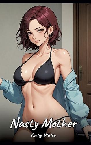 Nasty Mother: Sexy Erotic Stories for Adults Illustrated with Hentai Pictures - Naked Illustrations