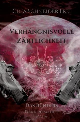 Verhängnisvolle Zärtlichkeit: Das Bündnis - Dark Romance Mafia
