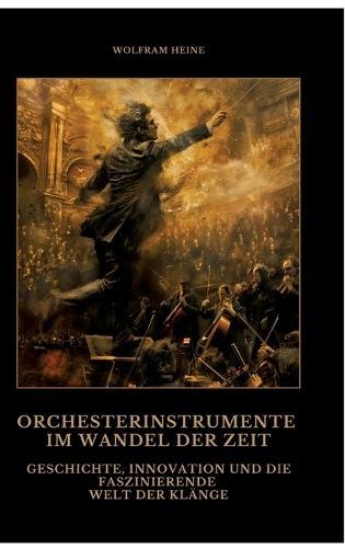 Orchesterinstrumente im Wandel der Zeit: Geschichte, Innovation und die faszinierende Welt der Klänge