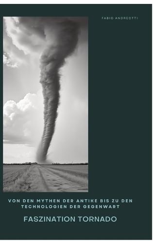 Faszination Tornado: Von den Mythen der Antike bis zu den Technologien der Gegenwart