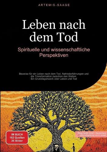 Leben nach dem Tod: Spirituelle und wissenschaftliche Perspektiven: Beweise für ein Leben nach dem Tod, Nahtoderfahrungen und die Transformation zwischen den Welten - Ein Grundlagenwerk über Leben und Tod