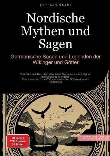 Nordische Mythen und Sagen: Germanische Sagen und Legenden der Wikinger und Götter: Von Odin und Thor über isländische Sagen bis zu den Mythen und Sagen des Nordens - Eine Reise durch die Welt der nordischen Götterwelten und Heldenepen