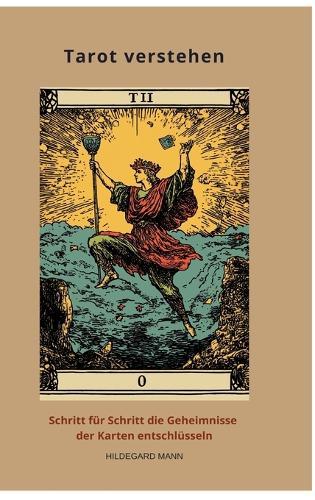 Tarot verstehen: Schritt für Schritt die Geheimnisse der Karten entschlüsseln