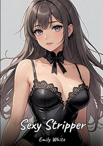 Sexy Stripper: Sexy Erotic Stories for Adults Illustrated with Hentai Pictures - Naked Illustrations