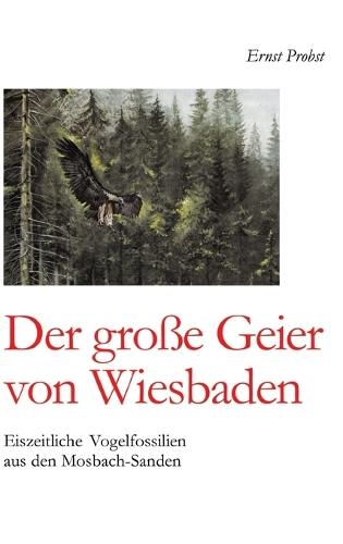 Der große Geier von Wiesbaden: Eiszeitliche Vogelfossilien aus den Mosbach-Sanden