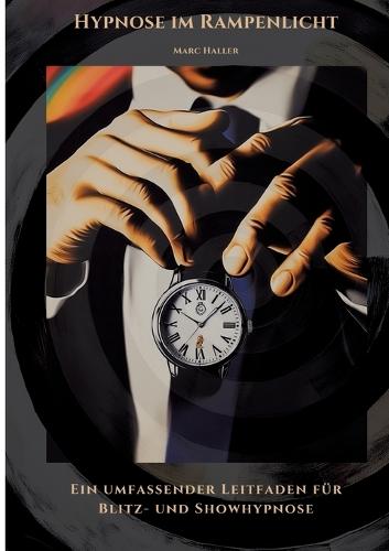 Hypnose im Rampenlicht: Ein umfassender Leitfaden für Blitz- und Showhypnose