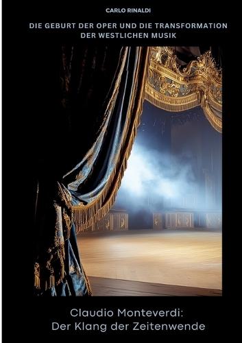 Claudio Monteverdi: Der Klang der Zeitenwende: Die Geburt der Oper und die Transformation der westlichen Musik