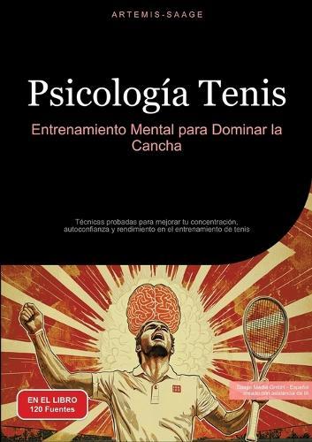 Psicología Tenis: Entrenamiento Mental para Dominar la Cancha: Técnicas probadas para mejorar tu concentración, autoconfianza y rendimiento en el entrenamiento de tenis