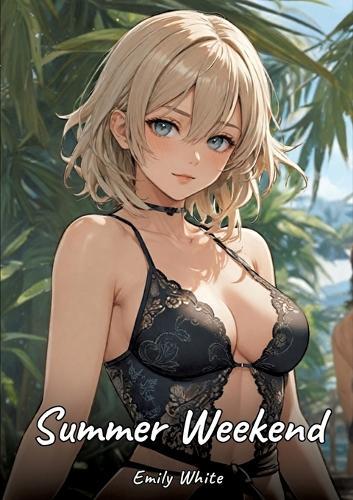 Summer Weekend: Sexy Erotic Stories for Adults Illustrated with Hentai Pictures - Naked Illustrations