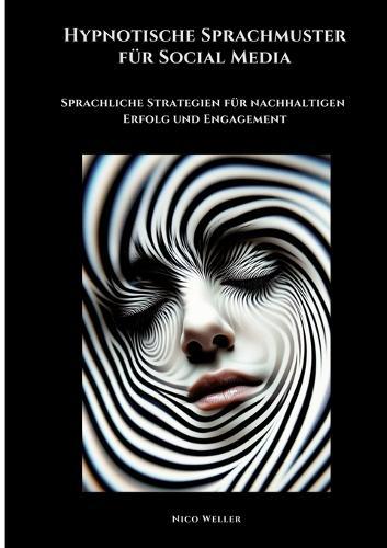 Hypnotische Sprachmuster für Social Media: Sprachliche Strategien für nachhaltigen Erfolg und Engagement