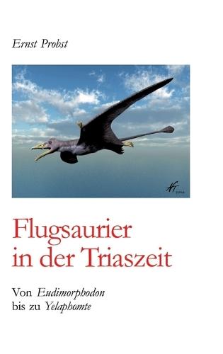 Flugsaurier in der Triaszeit: Von Eudimorphodon bis zu Yelaphomte