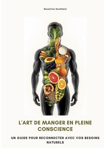 L'art de manger en pleine conscience: Un guide pour reconnecter avec vos besoins naturels