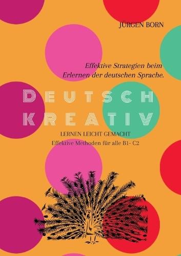 Deutsch KREATIV: Effektive Strategien beim Erlernen der deutschen Sprache.