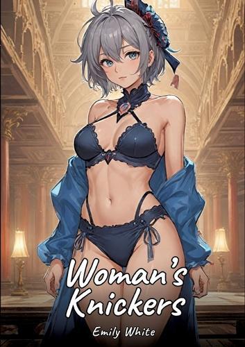 Woman's Knickers: Sexy Erotic Stories for Adults Illustrated with Hentai Pictures - Naked Illustrations