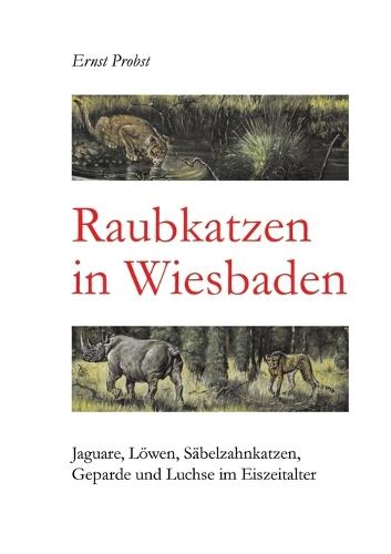 Raubkatzen in Wiesbaden: Jaguare, Löwen, Säbelzahnkatzen, Geparde und Luchse im Eiszeitalter