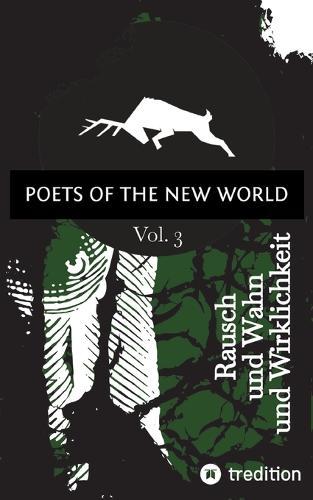 Poets of the New World, Vol. 3: Rausch und Wahn und Wirklichkeit