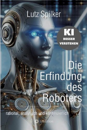 Die Erfindung des Roboters: rational, analytisch und kontinuierlich