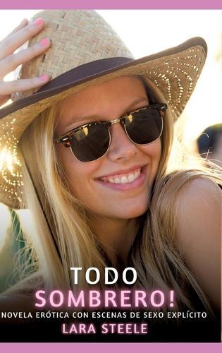 Todo Sombrero!: Novela Erótica con Escenas de Sexo Explícito