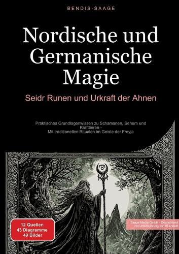 Nordische und Germanische Magie: Seidr, Runen und Urkraft der Ahnen: Praktisches Grundlagenwissen zu Schamanen, Sehern und Krafttieren - Mit traditionellen Ritualen im Geiste der Freyja