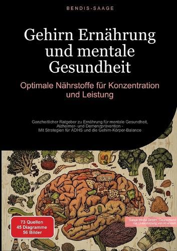 Gehirn Ernährung und mentale Gesundheit: Optimale Nährstoffe für Konzentration und Leistung: Ganzheitlicher Ratgeber zu Ernährung für mentale Gesundheit, Alzheimer- und Demenzprävention - Mit Strategien für ADHS und die Gehirn-Körper-Balance