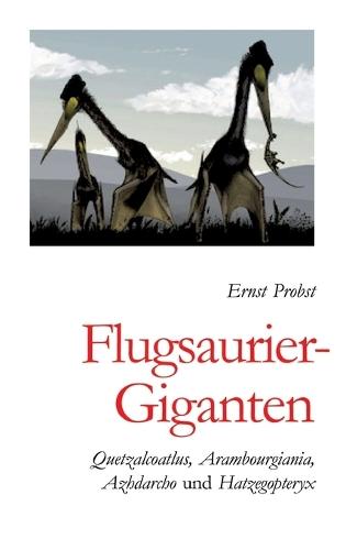 Flugsaurier-Giganten: Quetzalcoatlus, Arambourgiania, Azhdarcho und Hatzegopteryx