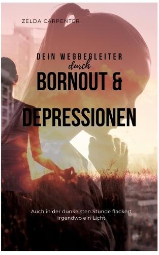 BurnOut & Depressionen: Auch in der dunkelsten Stunde flackert irgendwo ein Licht