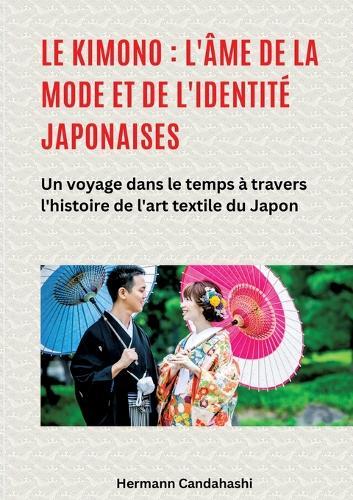 Le kimono: l'âme de la mode et de l'identité japonaises: Un voyage dans le temps à travers l'histoire de l'art textile du Japon