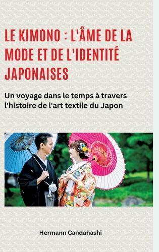 Le kimono: l'âme de la mode et de l'identité japonaises: Un voyage dans le temps à travers l'histoire de l'art textile du Japon