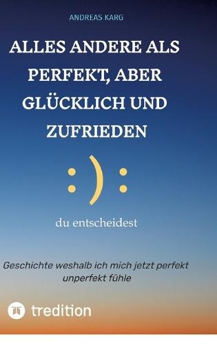 Alles andere als perfekt, aber glücklich und zufrieden: Geschichte weshalb ich mich jetzt perfekt unperfekt fühle