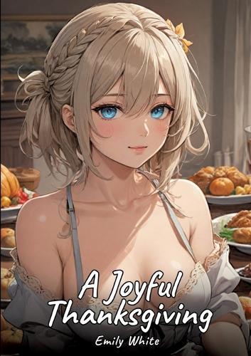 A Joyful Thanksgiving: Sexy Erotic Stories for Adults Illustrated with Hentai Pictures - Naked Illustrations